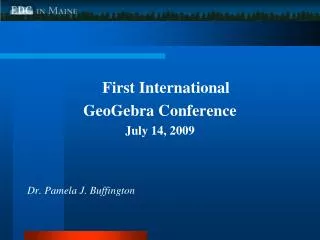 First International GeoGebra Conference July 14, 2009 Dr. Pamela J. Buffington