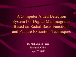 A Computer Aided Detection System For Digital Mammograms Based on Radial Basis Functions and Feature Extraction Techniqu