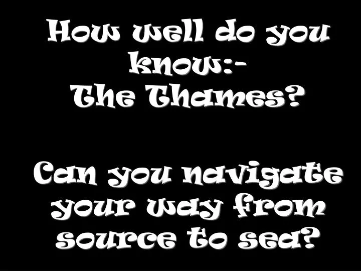 how well do you know the thames