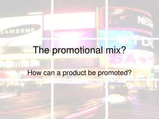 The promotional mix?