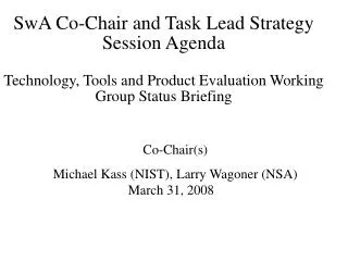SwA Co-Chair and Task Lead Strategy Session Agenda Technology, Tools and Product Evaluation Working Group Status Briefin