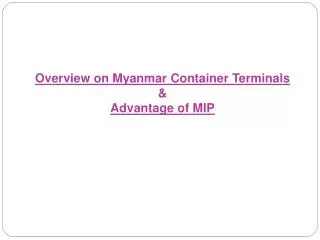 Overview on Myanmar Container Terminals &amp; Advantage of MIP