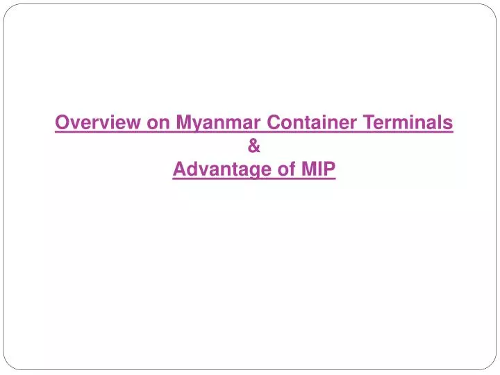 overview on myanmar container terminals advantage of mip