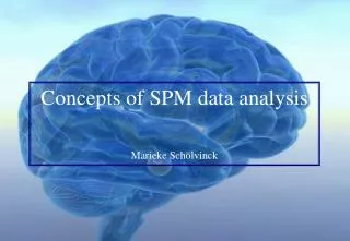 Concepts of SPM data analysis Marieke Schölvinck