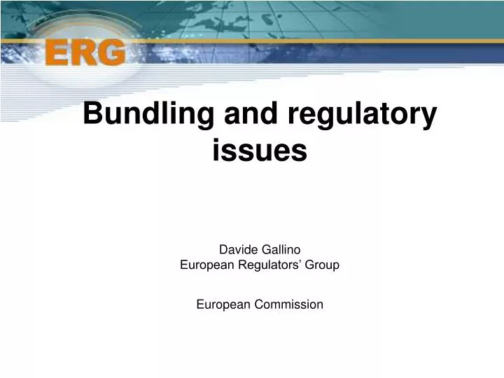 bundling and regulatory issues davide gallino european regulators group european commission