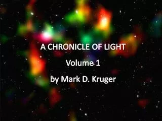 A CHRONICLE OF LIGHT Volume 1 by Mark D. Kruger
