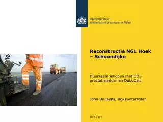 Reconstructie N61 Hoek – Schoondijke Duurzaam inkopen met CO 2 -prestatieladder en DuboCalc John Duijsens, Rijkswatersta
