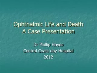 Ophthalmic Life and Death A Case Presentation