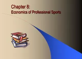 Chapter 8: Economics of Professional Sports