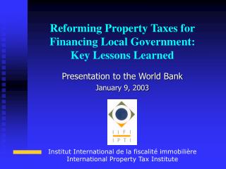 Reforming Property Taxes for Financing Local Government: Key Lessons Learned