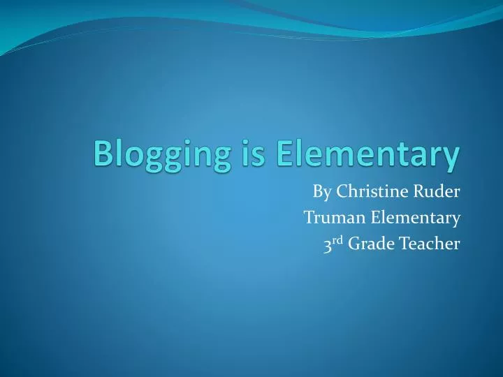 blogging is elementary