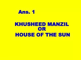 KHUSHEED MANZIL OR HOUSE OF THE SUN
