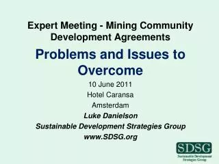 Expert Meeting - Mining Community Development Agreements Problems and Issues to Overcome 10 June 2011 Hotel Caransa Amst