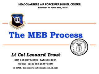 Lt Col Leonard Trout DSN 665-2679/3580 FAX 665-2354 COMM. (210) 565-2679/3580 E-MAIL leonard.trout@randolph.af.mil