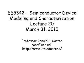 EE5342 – Semiconductor Device Modeling and Characterization Lecture 20 March 31, 2010