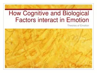 How Cognitive and Biological Factors interact in Emotion