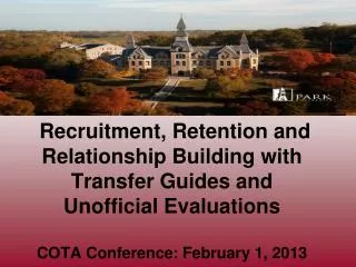 Recruitment, Retention and Relationship Building with Transfer Guides and Unofficial Evaluations COTA Conference: Febru