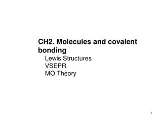 CH2. Molecules and covalent bonding Lewis Structures VSEPR   MO Theory