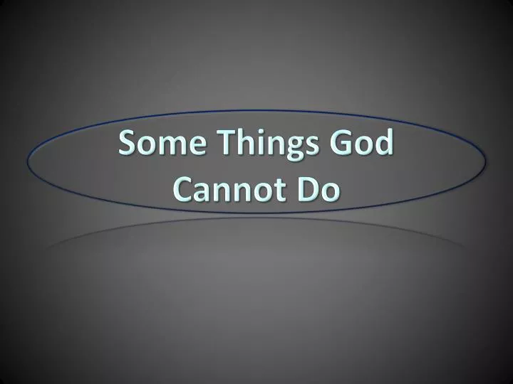 some things god cannot do