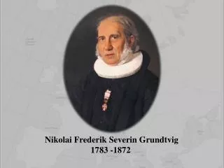 Nikolai Frederik Severin Grundtvig 1783 -1872