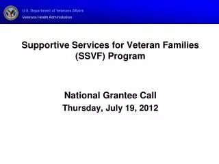 Supportive Services for Veteran Families (SSVF) Program National Grantee Call Thursday, July 19, 2012