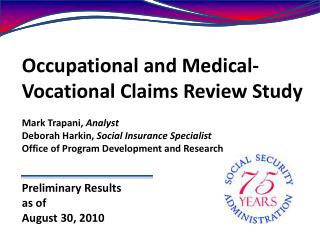 Occupational and Medical-Vocational Claims Review Study Mark Trapani , Analyst Deborah Harkin, Social Insurance Specia