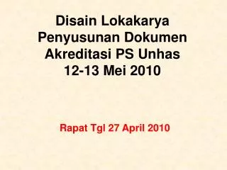 Disain Lokakarya Penyusunan Dokumen Akreditasi PS Unhas 12-13 Mei 2010