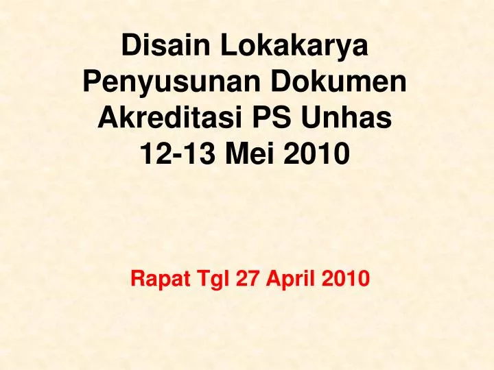 disain lokakarya penyusunan dokumen akreditasi ps unhas 12 13 mei 2010