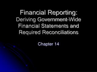 Financial Reporting: Deriving Government-Wide Financial Statements and Required Reconciliations