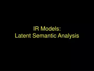 IR Models: Latent Semantic Analysis