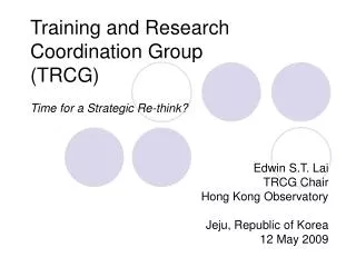 Training and Research Coordination Group (TRCG) Time for a Strategic Re-think?