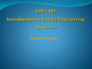 UEET 603 Introduction to Energy Engineering Spring 2010