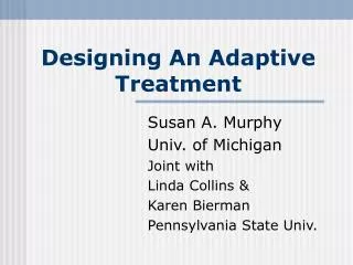 Designing An Adaptive Treatment