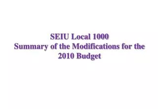 SEIU Local 1000 Summary of the Modifications for the 2010 Budget