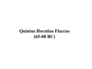 Quintus Horatius Flaccus (65-08 BC)