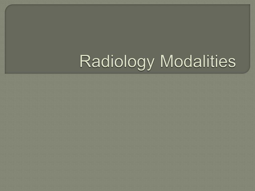 PPT - Radiology Modalities PowerPoint Presentation, free download - ID ...
