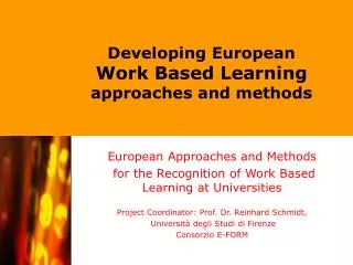 European Approaches and Methods for the Recognition of Work Based Learning at Universities Project Coordinator: Prof. D