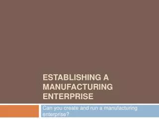 Establishing a Manufacturing Enterprise