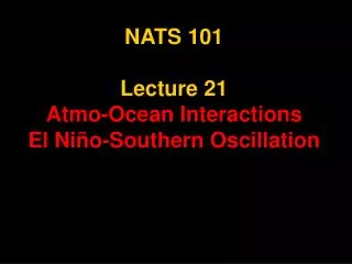 NATS 101 Lecture 21 Atmo-Ocean Interactions El Niño-Southern Oscillation