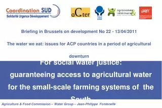 Briefing in Brussels on development No 22 - 13/04/2011 The water we eat: issues for ACP countries in a period of agricul