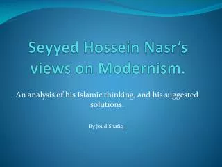 Seyyed Hossein Nasr’s views on Modernism.
