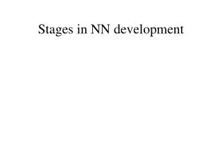 Stages in NN development