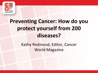 Preventing Cancer: How do you protect yourself from 200 diseases?