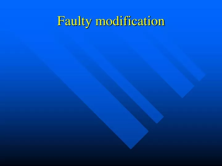 faulty modification