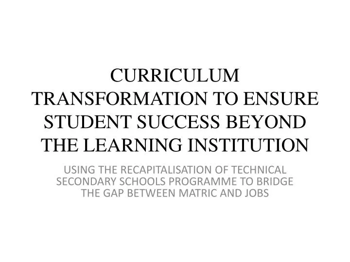 curriculum transformation to ensure student success beyond the learning institution