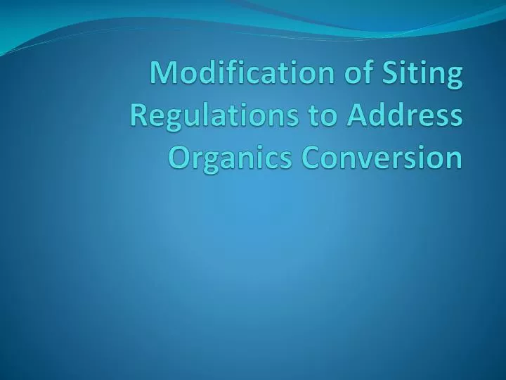 modification of siting regulations to address organics conversion