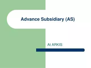 Advance Subsidiary (AS)