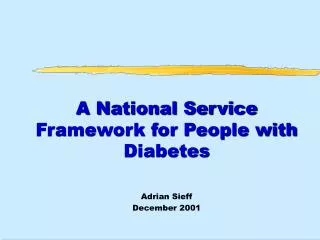 A National Service Framework for People with Diabetes Adrian Sieff December 2001