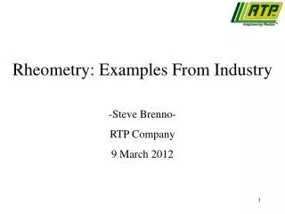 Rheometry: Examples From Industry -Steve Brenno- RTP Company 9 March 2012