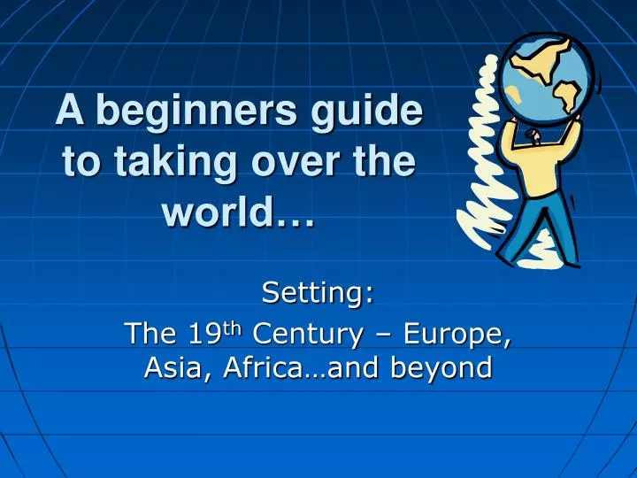 a beginners guide to taking over the world